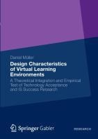 Design Characteristics of Virtual Learning Environments: A Theoretical Integration and Empirical Test of Technology Acceptance and IS Success Research