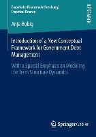 Introduction of a New Conceptual Framework for Government Debt Management: With a Special Emphasis on Modeling the Term Structure Dynamics
