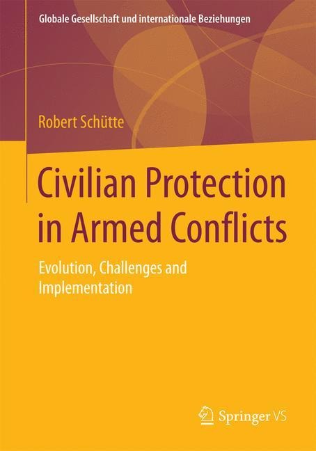 Civilian Protection in Armed Conflicts: Evolution, Challenges and Implementation