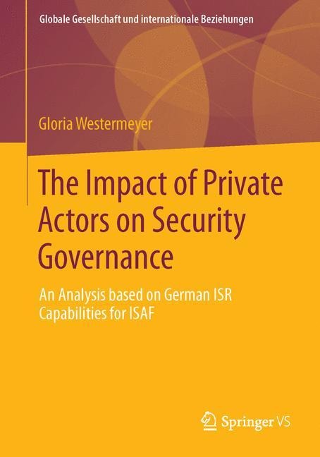 The Impact of Private Actors on Security Governance: An Analysis based on German ISR Capabilities for ISAF