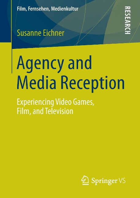 Agency and Media Reception: Experiencing Video Games, Film, and Television