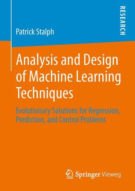 Analysis and Design of Machine Learning Techniques: Evolutionary Solutions for Regression, Prediction, and Control Problems