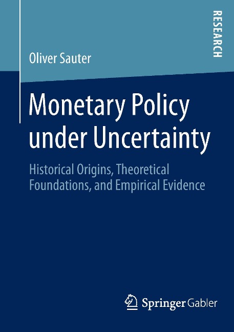 Monetary Policy under Uncertainty: Historical Origins, Theoretical Foundations, and Empirical Evidence
