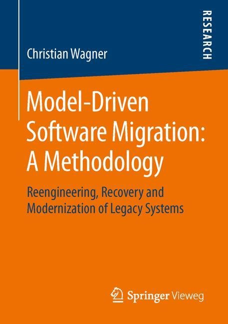 Model-Driven Software Migration: A Methodology: Reengineering, Recovery and Modernization of Legacy Systems
