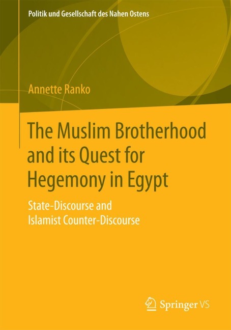 The Muslim Brotherhood and its Quest for Hegemony in Egypt: State-Discourse and Islamist Counter-Discourse
