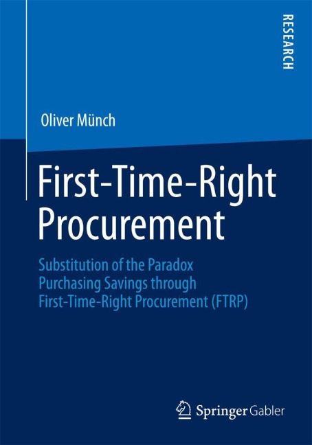 First-Time-Right Procurement: Substitution of the Paradox Purchasing Savings through First-Time-Right Procurement (FTRP)