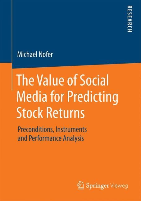 The Value of Social Media for Predicting Stock Returns: Preconditions, Instruments and Performance Analysis