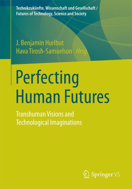 Perfecting Human Futures: Transhuman Visions and Technological Imaginations