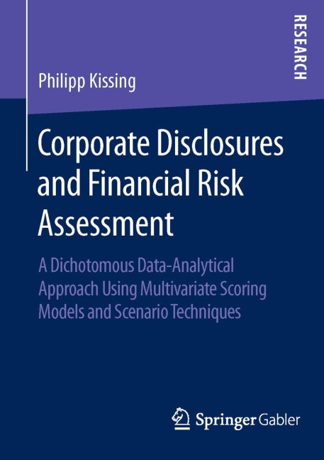 Corporate Disclosures and Financial Risk Assessment: A Dichotomous Data-Analytical Approach Using Multivariate Scoring Models and Scenario Techniques