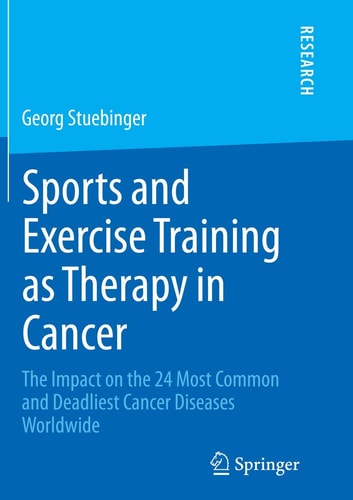 Sports and Exercise Training as Therapy in Cancer The Impact on the 24 Most Common and Deadliest Cancer Diseases Worldwide
