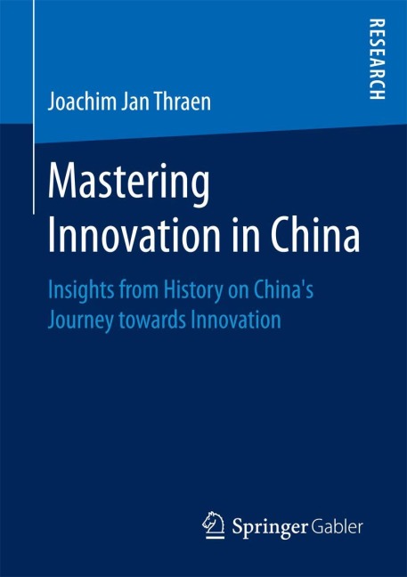 Mastering Innovation in China: Insights from History on Chinas Journey towards Innovation