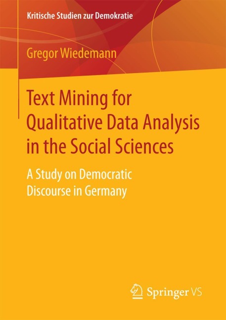 Text Mining for Qualitative Data Analysis in the Social Sciences: A Study on Democratic Discourse in Germany