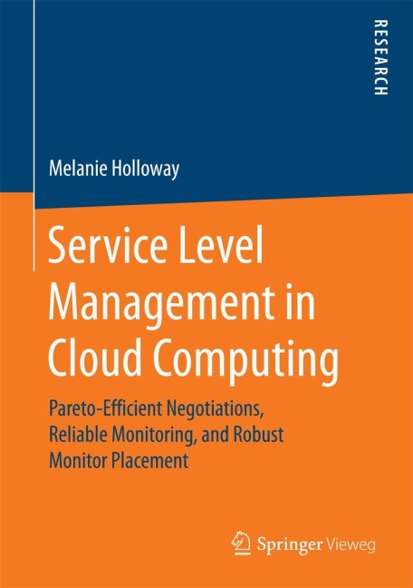 Service Level Management in Cloud Computing: Pareto-Efficient Negotiations, Reliable Monitoring, and Robust Monitor Placement