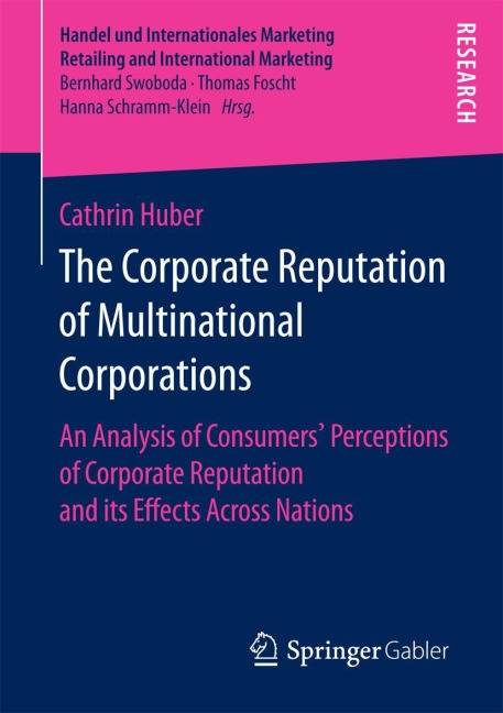 The Corporate Reputation of Multinational Corporations: An Analysis of Consumers Perceptions of Corporate Reputation and its Effects Across Nations