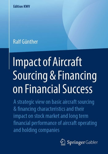 Impact of Aircraft Sourcing & Financing on Financial Success A strategic view on basic aircraft sourcing & financing characteristics and their impact on stock market and long term financial performance of aircraft operating and holding companies