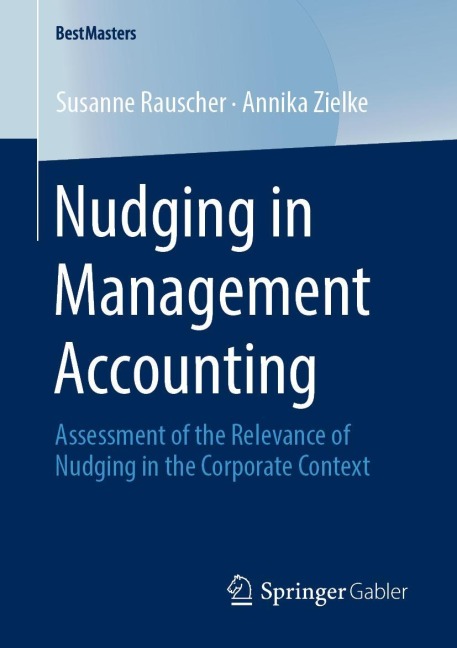 Nudging in Management Accounting: Assessment of the Relevance of Nudging in the Corporate Context