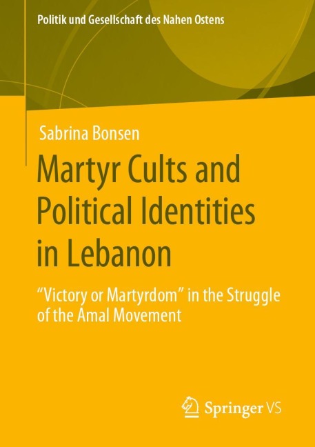 Martyr Cults and Political Identities in Lebanon: Victory or Martyrdom in the Struggle of the Amal Movement