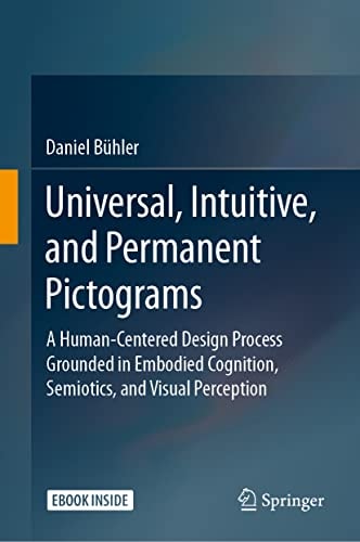 Universal, Intuitive, and Permanent Pictograms A Human-Centered Design Process Grounded in Embodied Cognition, Semiotics, and Visual Perception