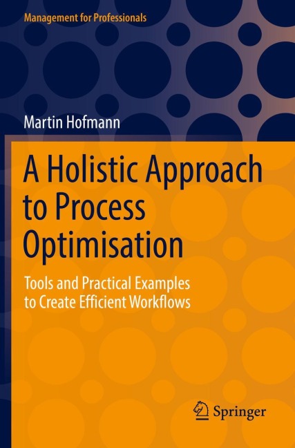 A Holistic Approach to Process Optimisation: Tools and Practical Examples to Create Efficient Workflows