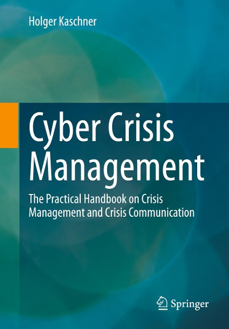 Cyber Crisis Management: The Practical Handbook on Crisis Management and Crisis Communication