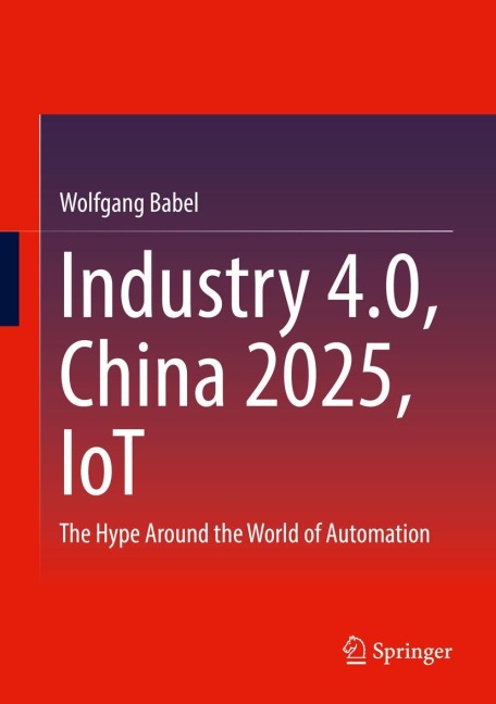 Industry 4.0, China 2025, IoT: The Hype Around the World of Automation