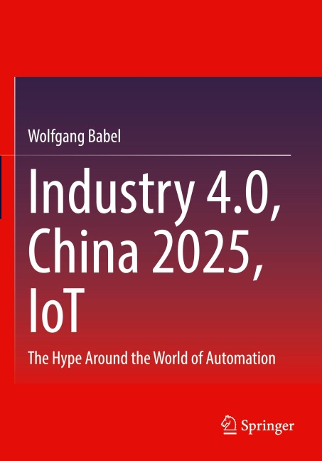 Industry 4.0, China 2025, IoT: The Hype Around the World of Automation