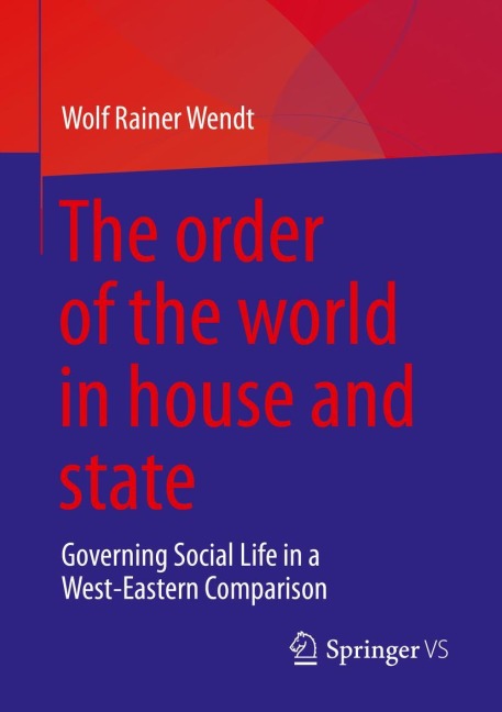 The order of the world in house and state: Governing Social Life in a West-Eastern Comparison