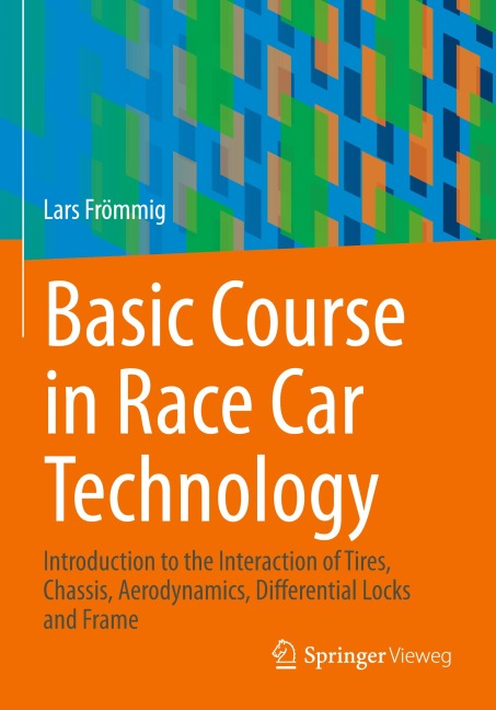 Basic Course in Race Car Technology: Introduction to the Interaction of Tires, Chassis, Aerodynamics, Differential Locks and Frame