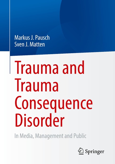 Trauma and Trauma Consequence Disorder: In Media, Management and Public