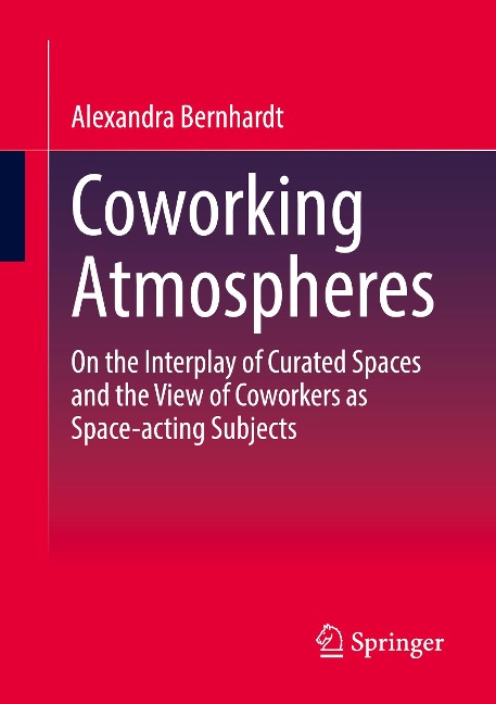Coworking Atmospheres: On the Interplay of Curated Spaces and the View of Coworkers as Space-acting Subjects