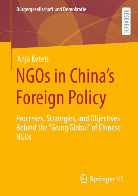 NGOs in Chinas Foreign Policy: Processes, Strategies, and Objectives Behind the Going Global of Chinese NGOs