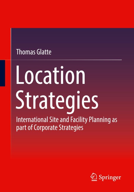 Location Strategies: International Site and Facility Planning as part of Corporate Strategies