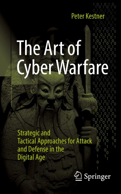 The Art of Cyber Warfare: Strategic and Tactical Approaches for Attack and Defense in the Digital Age