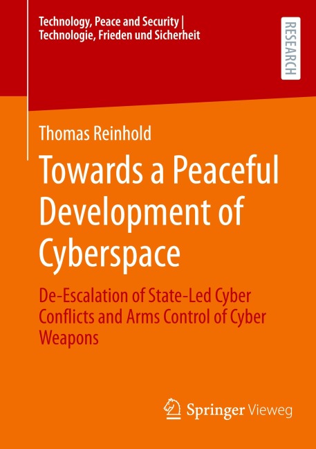 Towards a Peaceful Development of Cyberspace: De-Escalation of State-Led Cyber Conflicts and Arms Control of Cyber Weapons
