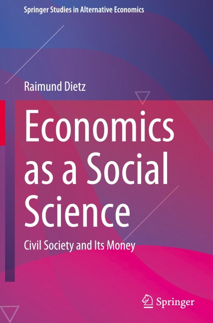 Economics as a Social Science: Civil Society and Its Money