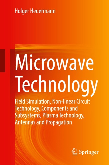 Microwave Technology: Field Simulation, Non-linear Circuit Technology, Components and Subsystems, Plasma Technology, Antennas and Propagation