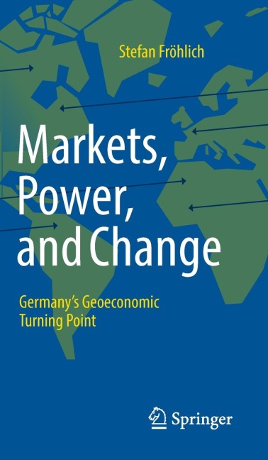 Markets, Power, and Change: Germany's Geoeconomic Turning Point