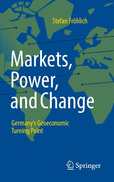 Markets, Power, and Change: Germanys Geoeconomic Turning Point