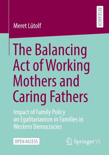 The Balancing Act of Working Mothers and Caring Fathers: Impact of Family Policy on Egalitarianism in Families in Western Democracies