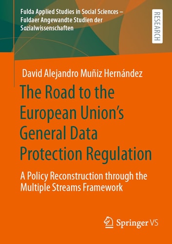 The Road to the European Union's General Data Protection Regulation A Policy Reconstruction through the Multiple Streams Framework
