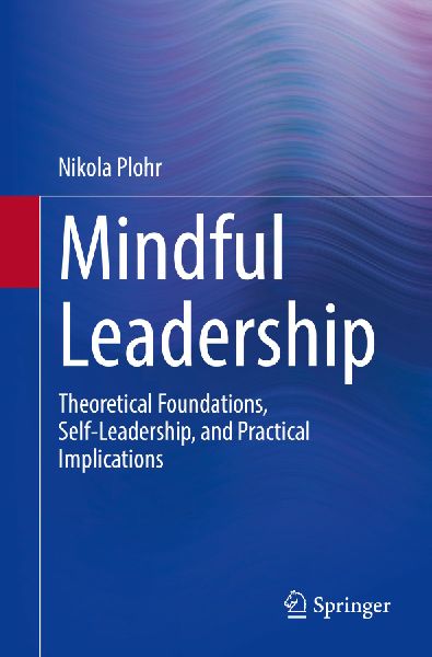 Mindful Leadership: Theoretical Foundations, Self-Leadership and Practical Implications