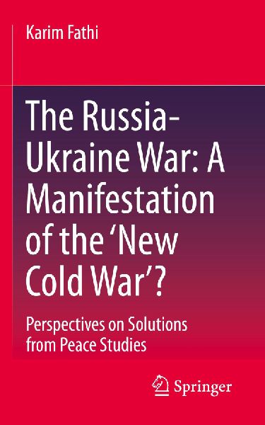 The Russia-Ukraine War: A Manifestation of the New Cold War?: Perspectives on Solutions from Peace Studies