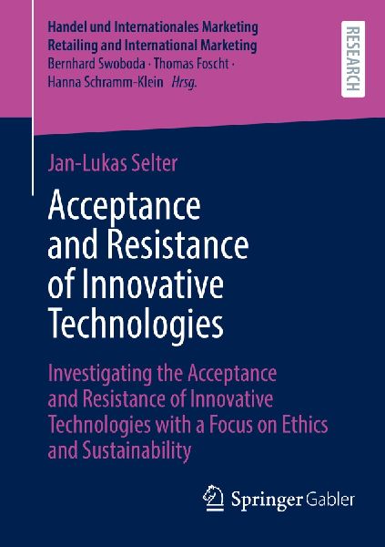 Acceptance and Resistance of Innovative Technologies: Investigating the Acceptance and Resistance of Innovative Technologies with a Focus on Ethics and Sustainability