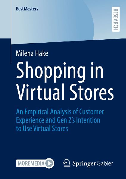 Shopping in Virtual Stores: An Empirical Analysis of Customer Experience and Gen Zs Intention to Use Virtual Stores