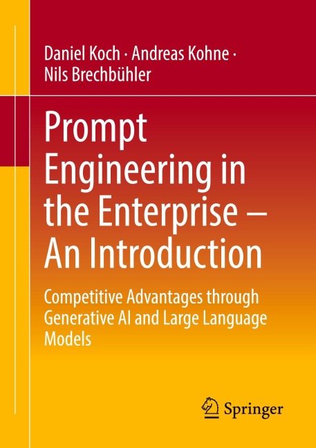Prompt Engineering in the Enterprise - An Introduction: Competitive Advantages through Generative AI and Large Language Models