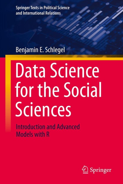 Data Science for the Social Sciences: Introduction and Advanced Models with R