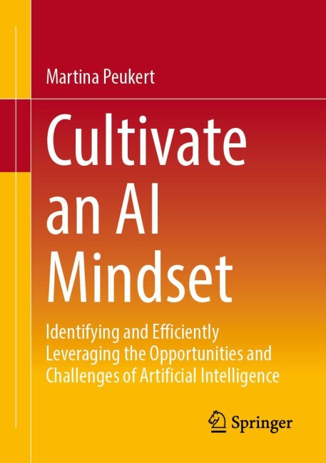 Cultivate an AI Mindset: Identifying and Efficiently Leveraging the Opportunities and Challenges of Artificial Intelligence
