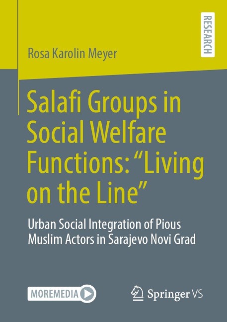Salafi Groups in Social Welfare Functions: Living on the Line: Urban Social Integration of Pious Muslim Actors in Sarajevo Novi Grad