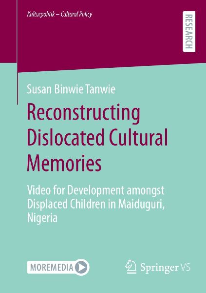 Reconstructing Dislocated Cultural Memories: Video for Development amongst Displaced Children in Maiduguri, Nigeria