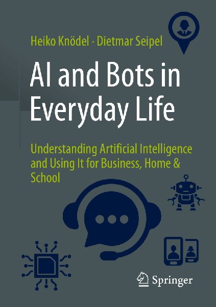 AI and Bots in Everyday Life: Understanding Artificial Intelligence and Using It for Business, Home & School
